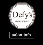 ディーフィーヘアーファクトリー
 (Defy's HAIR FACTORY）
